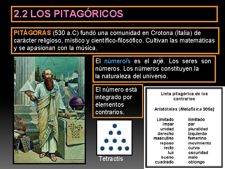 2. 2 LOS PITAGÓRICOS PITÁGORAS (530 a. C) fundó una comunidad en Crotona (Italia)