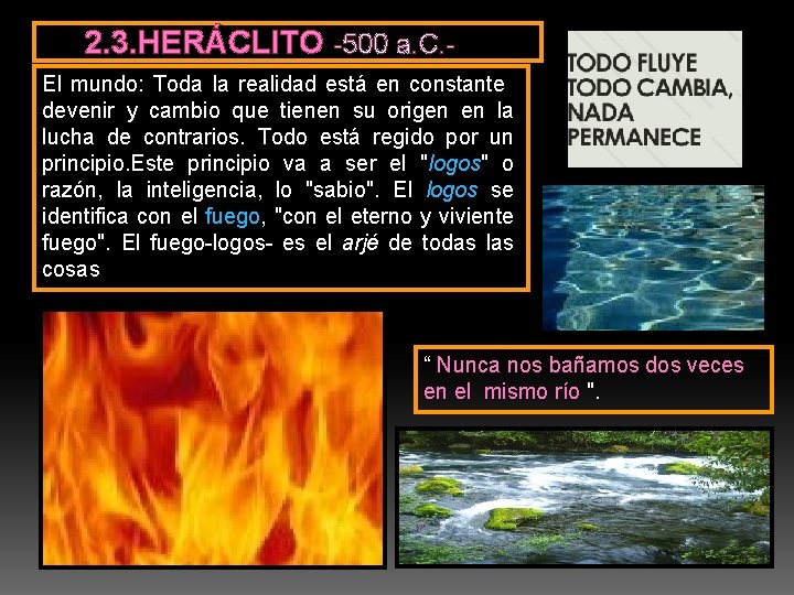 2. 3. HERÁCLITO -500 a. C. El mundo: Toda la realidad está en constante