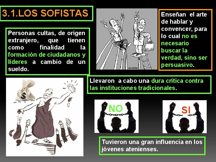 3. 1. LOS SOFISTAS Enseñan el arte de hablar y convencer, para lo cual