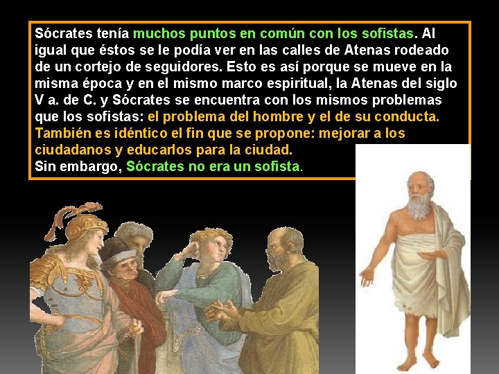 Sócrates tenía muchos puntos en común con los sofistas. Al igual que éstos se