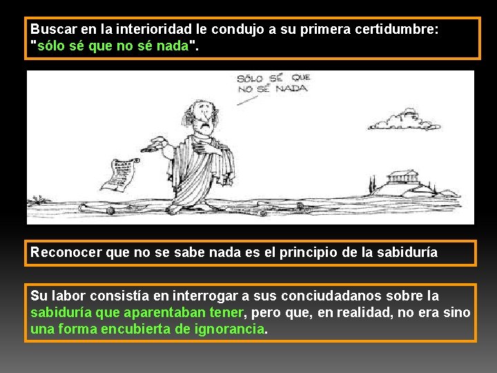 Buscar en la interioridad le condujo a su primera certidumbre: "sólo sé que no