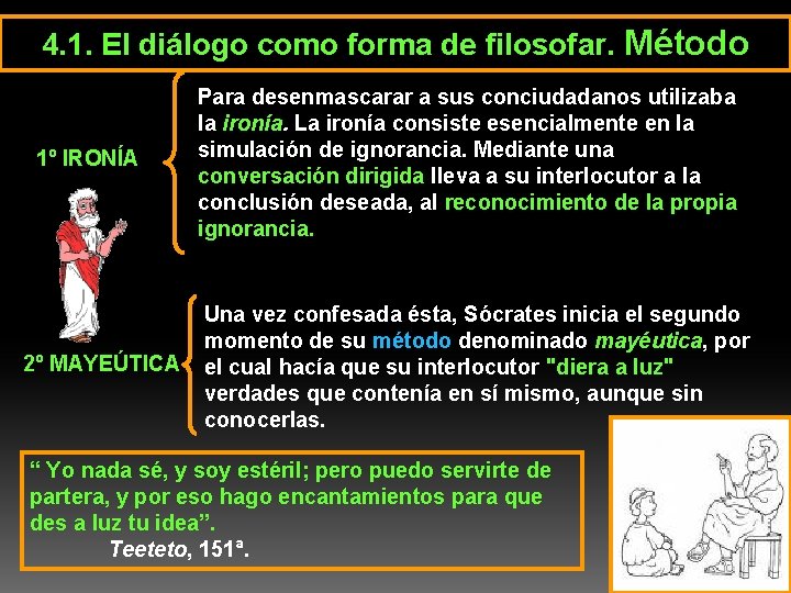 4. 1. El diálogo como forma de filosofar. Método 1º IRONÍA 2º MAYEÚTICA Para