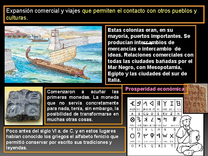 Expansión comercial y viajes que permiten el contacto con otros pueblos y culturas. Estas