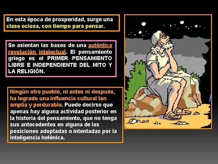 En esta época de prosperidad, surge una clase ociosa, con tiempo para pensar. Se