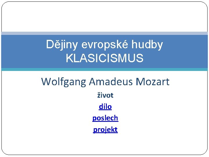 Dějiny evropské hudby KLASICISMUS Wolfgang Amadeus Mozart život dílo poslech projekt 