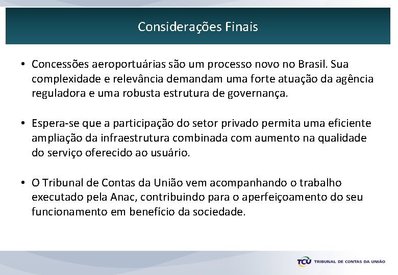Considerações Finais • Concessões aeroportuárias são um processo novo no Brasil. Sua complexidade e
