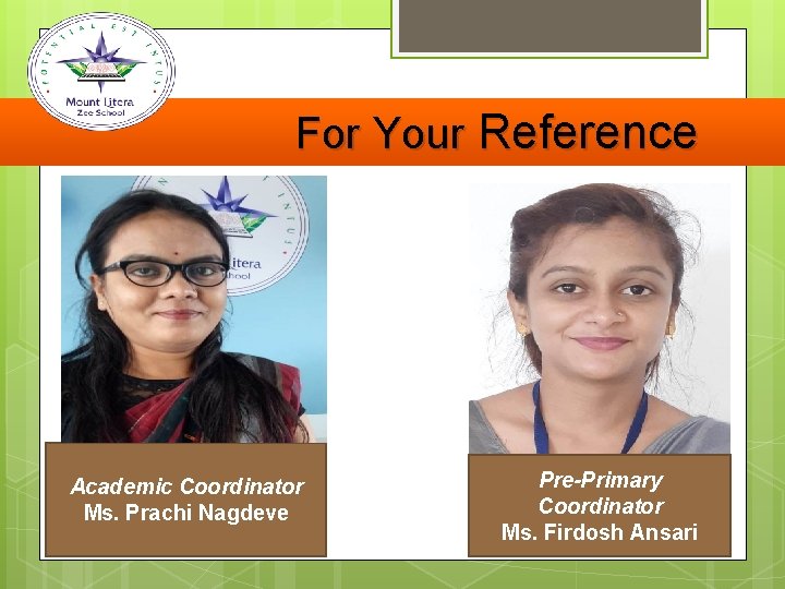 For Your Reference Academic Coordinator Ms. Prachi Nagdeve Pre-Primary Coordinator Ms. Firdosh Ansari 