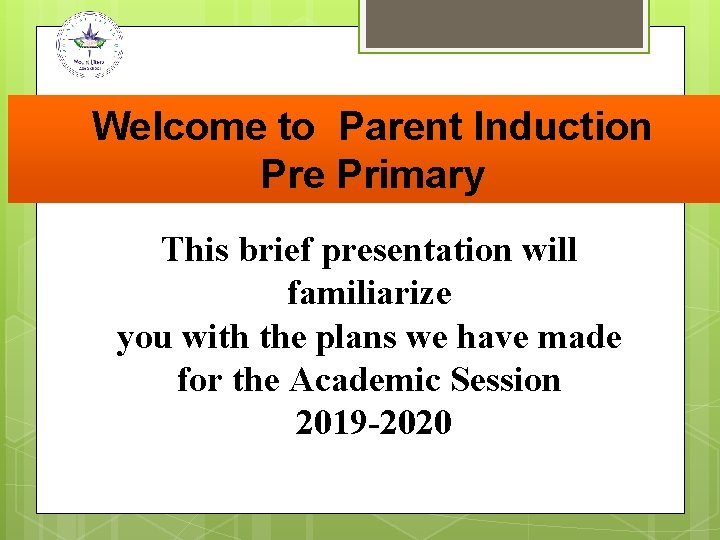 Welcome to Parent Induction Pre Primary This brief presentation will familiarize you with the