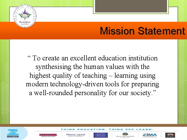  Mission Statement “ To create an excellent education institution synthesising the human values