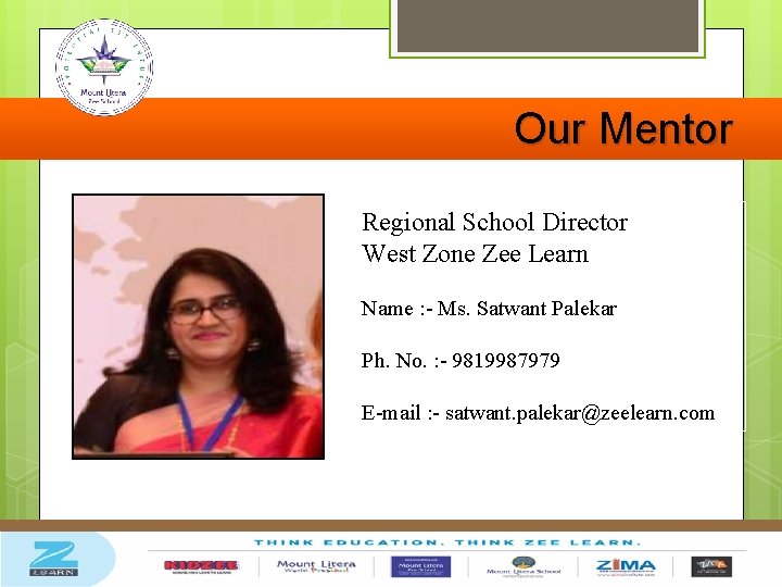 Our Mentor Regional School Director West Zone Zee Learn Name : - Ms. Satwant