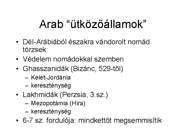 Arab “ütközőállamok” • Dél-Arábiából északra vándorolt nomád törzsek • Védelem nomádokkal szemben • Ghasszanidák