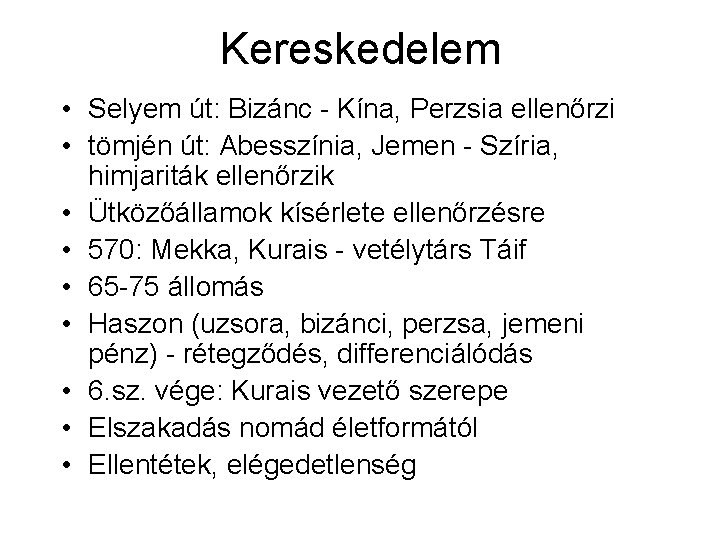 Kereskedelem • Selyem út: Bizánc - Kína, Perzsia ellenőrzi • tömjén út: Abesszínia, Jemen