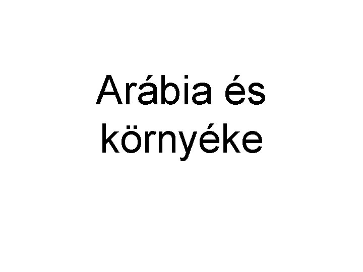 Arábia és környéke 