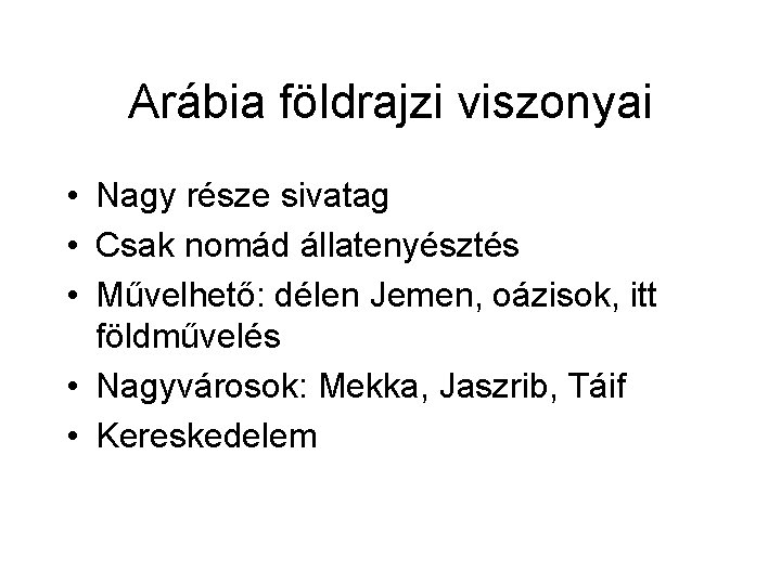 Arábia földrajzi viszonyai • Nagy része sivatag • Csak nomád állatenyésztés • Művelhető: délen