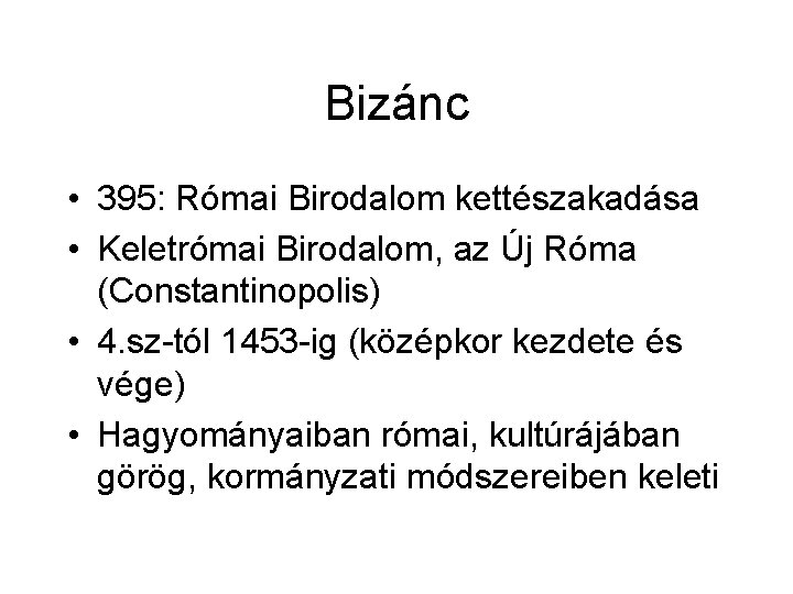 Bizánc • 395: Római Birodalom kettészakadása • Keletrómai Birodalom, az Új Róma (Constantinopolis) •
