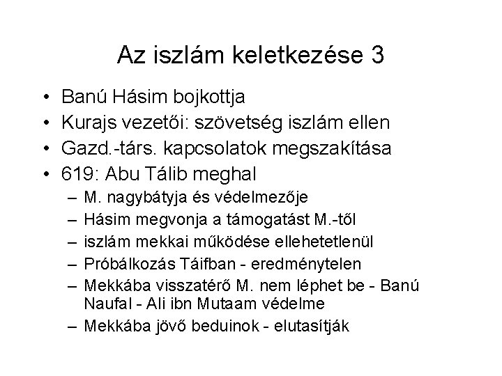 Az iszlám keletkezése 3 • • Banú Hásim bojkottja Kurajs vezetői: szövetség iszlám ellen
