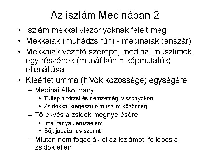 Az iszlám Medinában 2 • Iszlám mekkai viszonyoknak felelt meg • Mekkaiak (muhádzsirún) -