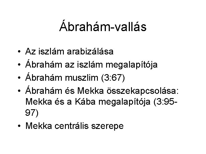 Ábrahám-vallás • • Az iszlám arabizálása Ábrahám az iszlám megalapítója Ábrahám muszlim (3: 67)