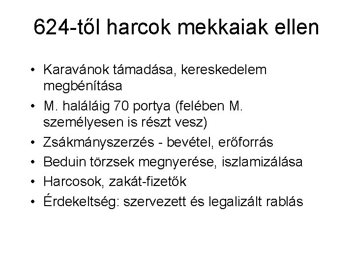 624 -től harcok mekkaiak ellen • Karavánok támadása, kereskedelem megbénítása • M. haláláig 70