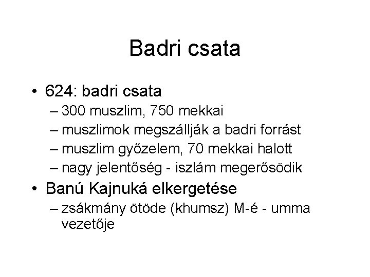 Badri csata • 624: badri csata – 300 muszlim, 750 mekkai – muszlimok megszállják