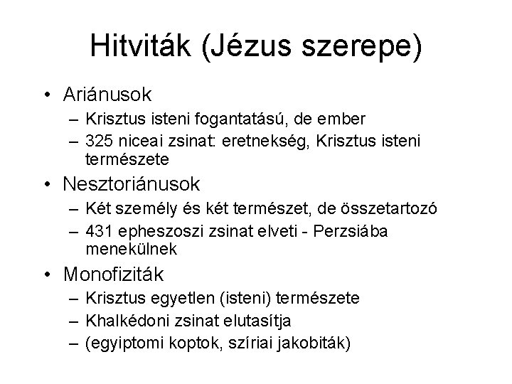 Hitviták (Jézus szerepe) • Ariánusok – Krisztus isteni fogantatású, de ember – 325 niceai