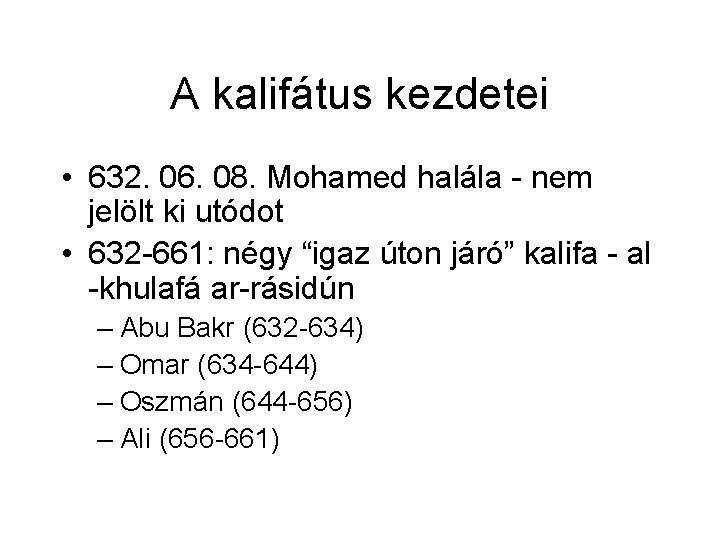 A kalifátus kezdetei • 632. 06. 08. Mohamed halála - nem jelölt ki utódot