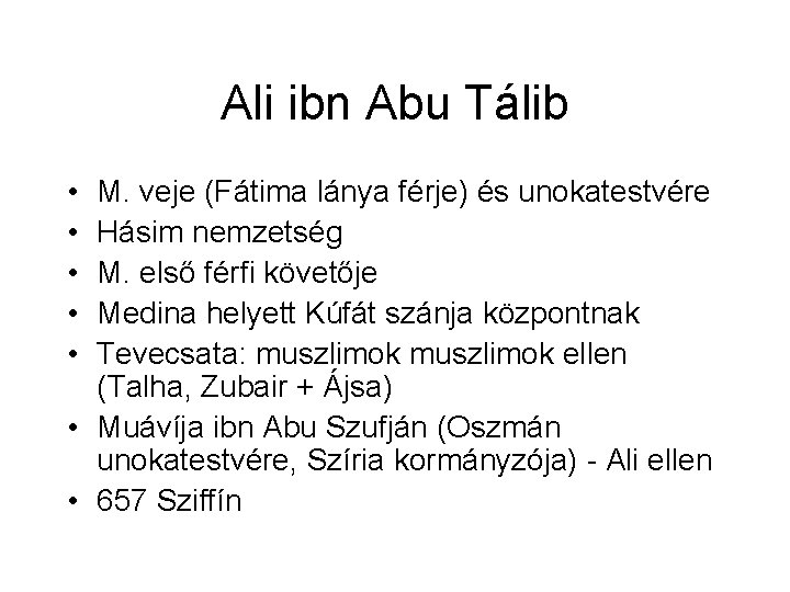 Ali ibn Abu Tálib • • • M. veje (Fátima lánya férje) és unokatestvére