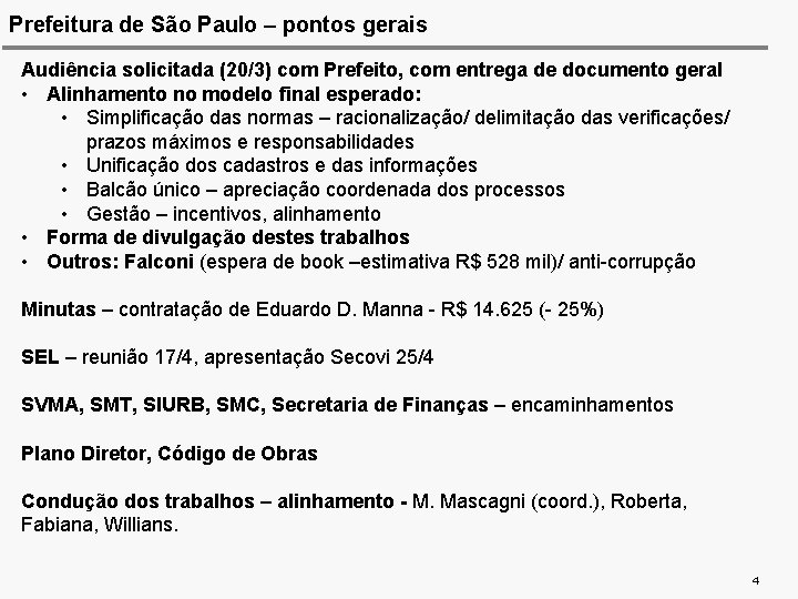 Prefeitura de São Paulo – pontos gerais Audiência solicitada (20/3) com Prefeito, com entrega