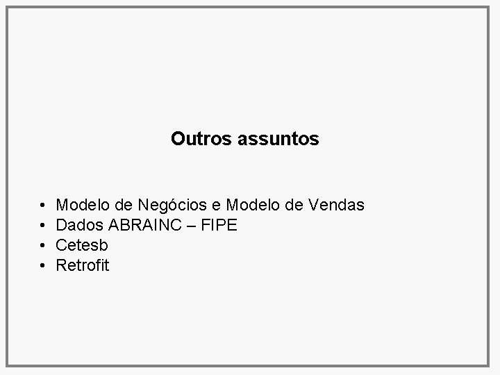 Outros assuntos • • Modelo de Negócios e Modelo de Vendas Dados ABRAINC –