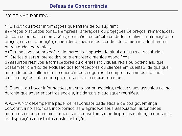 Defesa da Concorrência VOCÊ NÃO PODERÁ: 1. Discutir ou trocar informações que tratem de