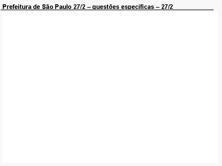 Prefeitura de São Paulo 27/2 – questões específicas – 27/2 10 