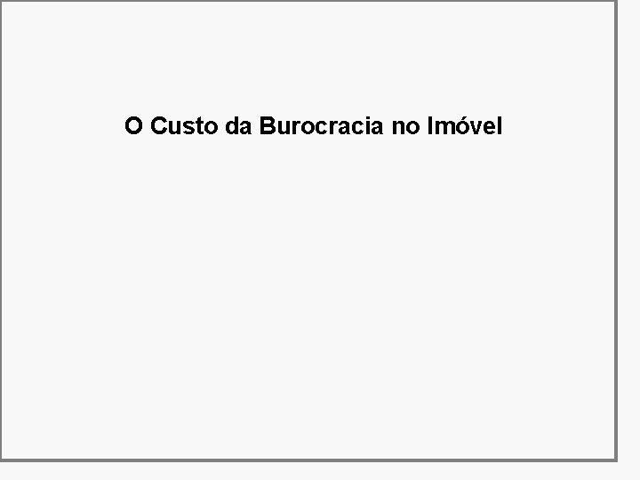 O Custo da Burocracia no Imóvel 