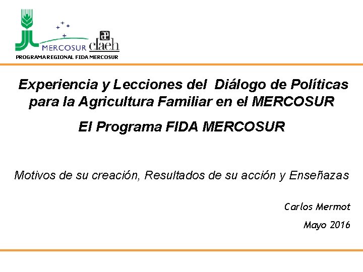 PROGRAMA REGIONAL FIDA MERCOSUR Experiencia y Lecciones del Diálogo de Políticas para la Agricultura