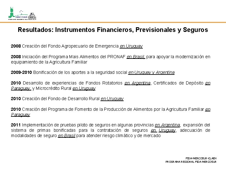 Resultados: Instrumentos Financieros, Previsionales y Seguros 2008 Creación del Fondo Agropecuario de Emergencia en