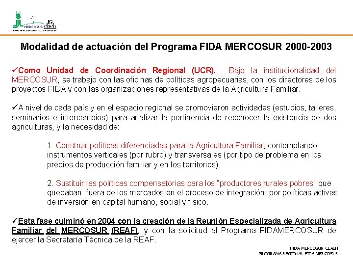 Modalidad de actuación del Programa FIDA MERCOSUR 2000 -2003 üComo Unidad de Coordinación Regional