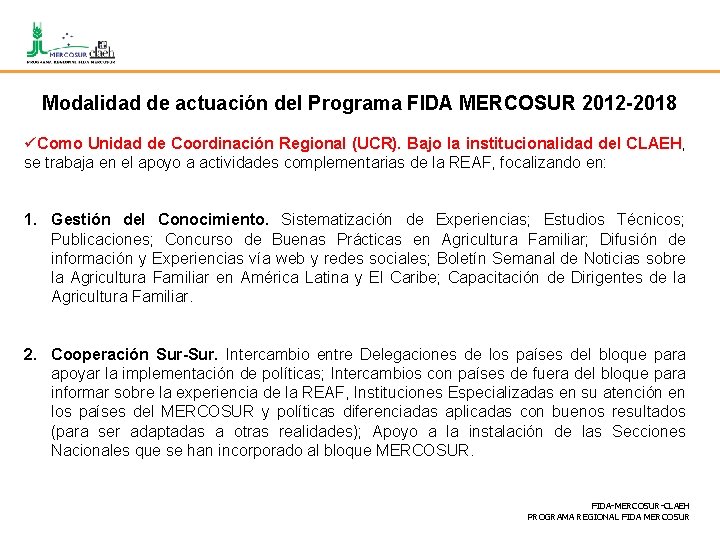 Modalidad de actuación del Programa FIDA MERCOSUR 2012 -2018 üComo Unidad de Coordinación Regional