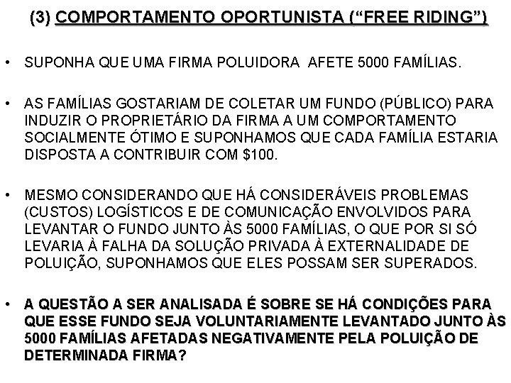 (3) COMPORTAMENTO OPORTUNISTA (“FREE RIDING”) • SUPONHA QUE UMA FIRMA POLUIDORA AFETE 5000 FAMÍLIAS.