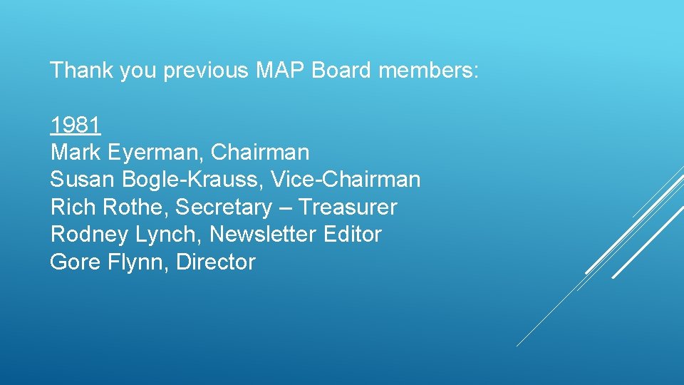 Thank you previous MAP Board members: 1981 Mark Eyerman, Chairman Susan Bogle-Krauss, Vice-Chairman Rich Thank you previous MAP Board members: 1981 Mark Eyerman, Chairman Susan Bogle-Krauss, Vice-Chairman Rich