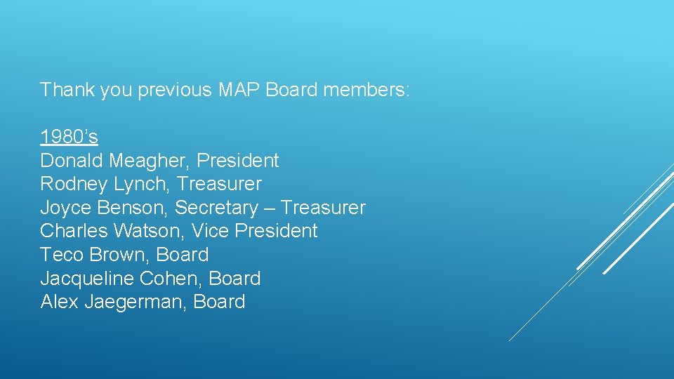 Thank you previous MAP Board members: 1980’s Donald Meagher, President Rodney Lynch, Treasurer Joyce Thank you previous MAP Board members: 1980’s Donald Meagher, President Rodney Lynch, Treasurer Joyce