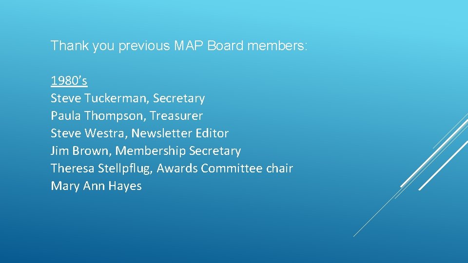 Thank you previous MAP Board members: 1980’s Steve Tuckerman, Secretary Paula Thompson, Treasurer Steve Thank you previous MAP Board members: 1980’s Steve Tuckerman, Secretary Paula Thompson, Treasurer Steve