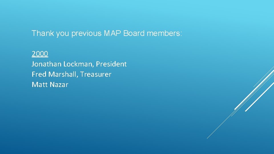 Thank you previous MAP Board members: 2000 Jonathan Lockman, President Fred Marshall, Treasurer Matt Thank you previous MAP Board members: 2000 Jonathan Lockman, President Fred Marshall, Treasurer Matt