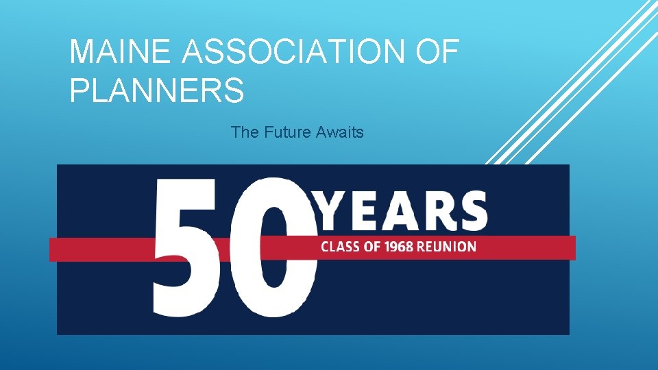 MAINE ASSOCIATION OF PLANNERS The Future Awaits MAINE ASSOCIATION OF PLANNERS The Future Awaits
