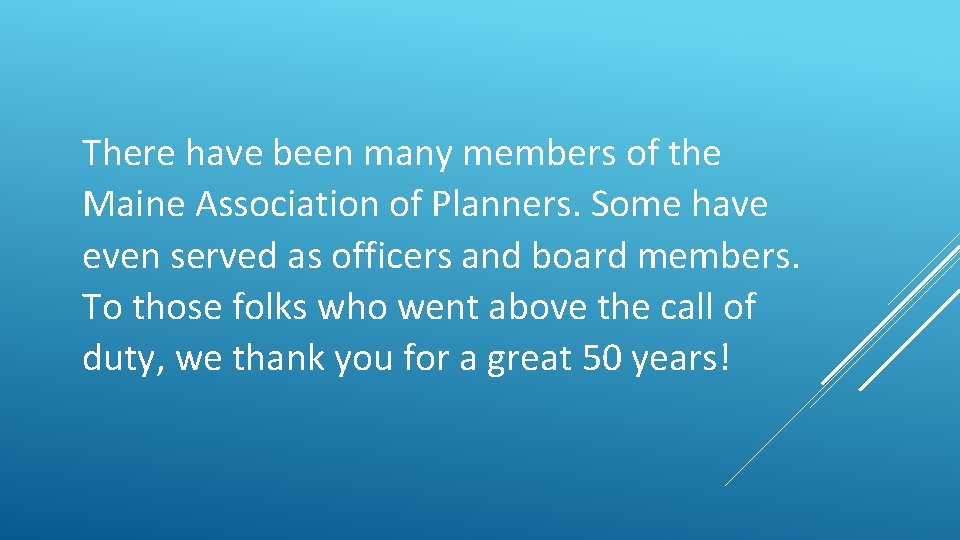 There have been many members of the Maine Association of Planners. Some have even There have been many members of the Maine Association of Planners. Some have even