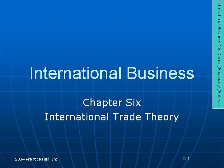 Chapter Six International Trade Theory 2004 Prentice Hall, Inc 5 -1 International Business 10