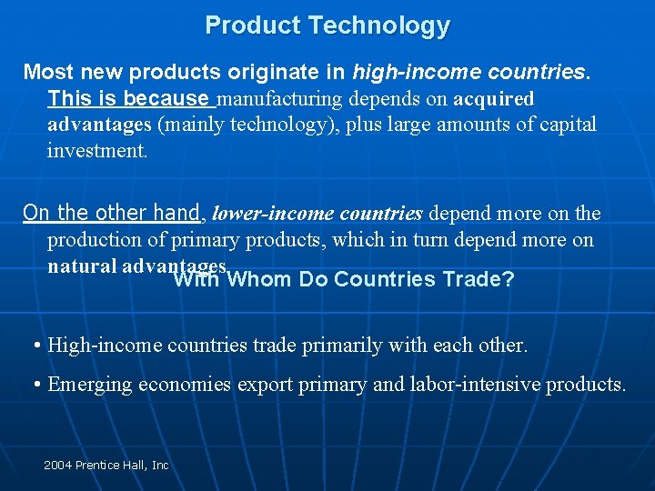 Product Technology Most new products originate in high-income countries. This is because manufacturing depends