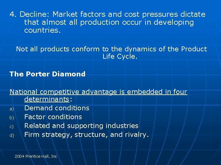 4. Decline: Market factors and cost pressures dictate that almost all production occur in