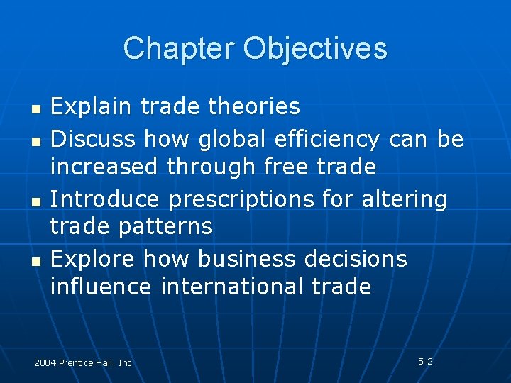 Chapter Objectives n n Explain trade theories Discuss how global efficiency can be increased