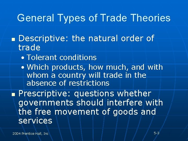 General Types of Trade Theories n Descriptive: the natural order of trade • Tolerant