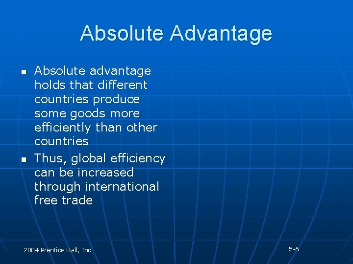 Absolute Advantage n n Absolute advantage holds that different countries produce some goods more