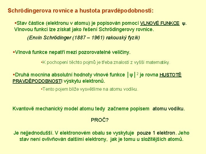 Schrödingerova rovnice a hustota pravděpodobnosti: §Stav částice (elektronu v atomu) je popisován pomocí VLNOVÉ